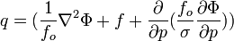 {q = ({{{1 \over f_o}{\nabla^2 \Phi}}+{f}+{{\partial \over \partial p}({{f_o \over \sigma}{\partial \Phi \over \partial p}})}})}