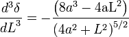 \frac{d^3\delta}{{dL}^3} = -\frac{ \left(8 a^3-4\text{aL}^2\right)}{\left(4 a^2+L^2\right)^{5/2} } 