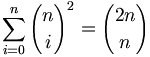  \sum_{i=0}^{n} {n \choose i}^2 = {2n \choose n} 