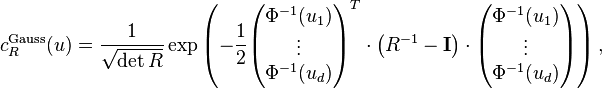  c_R^{\text{Gauss}}(u)
= \frac{1}{\sqrt{\det{R}}}\exp\left(-\frac{1}{2}
\begin{pmatrix}\Phi^{-1}(u_1)\\ \vdots \\ \Phi^{-1}(u_d)\end{pmatrix}^T \cdot
\left(R^{-1}-\mathbf{I}\right) \cdot
\begin{pmatrix}\Phi^{-1}(u_1)\\ \vdots \\ \Phi^{-1}(u_d)\end{pmatrix}
\right), 