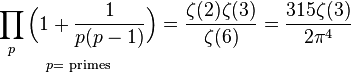   \underset {p \text{= primes}}
{\prod_{p} \Big(1 + \frac{1}{p(p-1)}\Big)} = \frac {\zeta(2)\zeta(3)}{\zeta(6)}=\frac {315 \zeta(3)}{2\pi^4} 