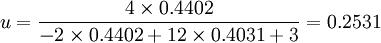 u=\frac{4 \times 0.4402}{-2 \times 0.4402 + 12 \times 0.4031 + 3}=0.2531