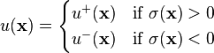 u(\mathbf{x})
=
\begin{cases}
u^+(\mathbf{x}) &\text{if } \sigma(\mathbf{x}) > 0 \\ 
u^-(\mathbf{x}) &\text{if } \sigma(\mathbf{x}) < 0
\end{cases}