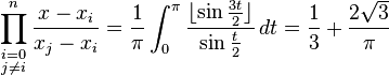  \prod_{\begin{smallmatrix}i=0\\ j\neq i\end{smallmatrix}}^{n} \frac{x-x_i}{x_j-x_i} 
= \frac {1}{\pi} \int_0^{\pi} \frac {\lfloor \sin{\frac{3 t}{2}}\rfloor}{\sin{\frac{t}{2}}}\, dt = \frac {1}{3} + \frac {2 \sqrt{3}}{\pi} 