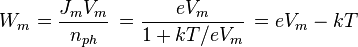 W_{m} = \frac{J_mV_m}{n_{ph}} \, = \frac{eV_{m}}{1+kT/eV_m} \, = eV_m - kT