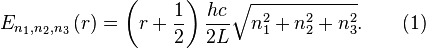 E_{n_1,n_2,n_3}\left(r\right)=\left(r+\frac{1}{2}\right)\frac{hc}{2L}\sqrt{n_1^2 + n_2^2 + n_3^2}. \qquad \text{(1)}