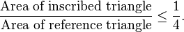 \frac{\text{Area of inscribed triangle}}{\text{Area of reference triangle}} \leq \frac{1}{4}.