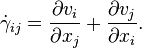 
\dot\gamma_{ij} = \frac{\partial v_i}{\partial x_j} + \frac{\partial v_j}{\partial x_i}.
