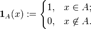 \mathbf{1}_{A} (x) := \begin{cases} 1, & x \in A; \\ 0, & x \not \in A. \end{cases}