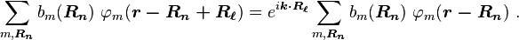 \sum_{m,\boldsymbol{R_n}} b_m ( \boldsymbol{R_n}) \ \varphi_m (\boldsymbol{r-R_n+R_{\ell}})=e^{i\boldsymbol{k \cdot R_{\ell}}}\sum_{m,\boldsymbol{R_n}} b_m ( \boldsymbol{R_n}) \ \varphi_m (\boldsymbol{r-R_n})\ .