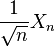 \displaystyle \frac{1}{\sqrt{n}}X_n 