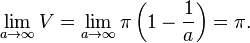 \lim_{a \to \infty}V = \lim_{a \to \infty}\pi \left( 1 - {1 \over a} \right) = \pi.