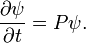 \frac{\partial \psi}{\partial t}=P \psi.