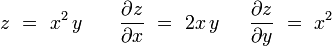 
z\,\, = \,\,x^2 \,y\,\,\,\,\,\,\,\,\,\,\,{{\partial z} \over {\partial x}}\,\, = \,\,2x\,y\,\,\,\,\,\,\,\,\,{{\partial z} \over {\partial y}}\,\, = \,\,x^2