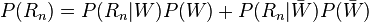 P(R_n) = P(R_n|W)P(W) + P(R_n|\bar{W})P(\bar{W})