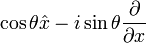  \cos\theta\hat{x}-i \sin \theta \frac{\partial}{\partial x}