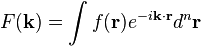 F(\mathbf k) = \int f(\mathbf r) e^{-i \mathbf k \cdot \mathbf r} d^n \mathbf r