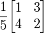 
\frac{\displaystyle 1}{\displaystyle 5}
\begin{bmatrix}
1 & 3 \\
4 & 2 \\
\end{bmatrix}
