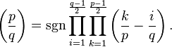 \left(\frac{p}{q}\right)=\sgn\prod_{i=1}^{\frac{q-1}{2}}\prod_{k=1}^{\frac{p-1}{2}}\left(\frac{k}{p}-\frac{i}{q}\right).