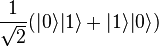 \frac{1}{\sqrt{2}}(|0\rangle|1\rangle + |1\rangle|0\rangle)