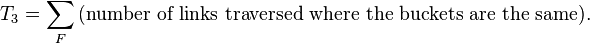 T_3 = \sum_F\text{(number of links traversed where the buckets are the same).}