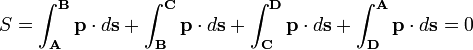 S= \int_{\mathbf{A}}^{\mathbf{B}} \mathbf{p} \cdot d\mathbf{s}
+\int_{\mathbf{B}}^{\mathbf{C}} \mathbf{p} \cdot d\mathbf{s}
+\int_{\mathbf{C}}^{\mathbf{D}} \mathbf{p} \cdot d\mathbf{s}
+\int_{\mathbf{D}}^{\mathbf{A}} \mathbf{p} \cdot d\mathbf{s}=0