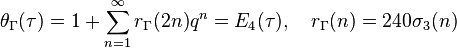  \theta_{\Gamma}(\tau)=1+\sum_{n=1}^\infty r_{\Gamma}(2n) q^{n} = E_4(\tau), \quad r_{\Gamma}(n) = 240\sigma_3(n) 