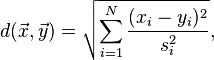  d(\vec{x},\vec{y})=
\sqrt{\sum_{i=1}^N  {(x_i - y_i)^2 \over s_{i}^2}},
