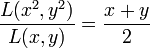 \frac{L(x^2,y^2)}{L(x,y)} = \frac{x+y}{2}