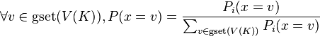 \forall v \in \operatorname{gset}(V(K)), P(x = v) = \frac{P_i(x = v)}{\sum_{v \in \operatorname{gset}(V(K))} P_i(x = v)} 