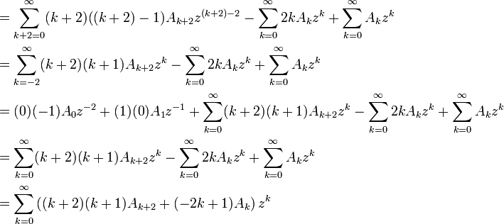 
\begin{align}
& = \sum_{k+2=0}^\infty (k+2)((k+2)-1)A_{k+2}z^{(k+2)-2}-\sum_{k=0}^\infty 2kA_kz^k+\sum_{k=0}^\infty A_kz^k \\
& =\sum_{k=-2}^\infty (k+2)(k+1)A_{k+2}z^k-\sum_{k=0}^\infty 2kA_kz^k+\sum_{k=0}^\infty A_kz^k \\
& =(0)(-1)A_0 z^{-2} + (1)(0)A_{1}z^{-1}+\sum_{k=0}^\infty (k+2)(k+1)A_{k+2}z^k-\sum_{k=0}^\infty 2kA_kz^k+\sum_{k=0}^\infty A_kz^k \\
& =\sum_{k=0}^\infty (k+2)(k+1)A_{k+2}z^k-\sum_{k=0}^\infty 2kA_kz^k+\sum_{k=0}^\infty A_kz^k \\
& =\sum_{k=0}^\infty \left((k+2)(k+1)A_{k+2}+(-2k+1)A_k\right)z^k
\end{align}
