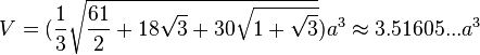 V=(\frac{1}{3}\sqrt{\frac{61}{2}+18\sqrt{3}+30\sqrt{1+\sqrt{3}}})a^3\approx3.51605...a^3