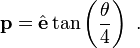 \mathbf{p} = \hat{\mathbf{e}}\tan\left(\frac{\theta}{4}\right)~.