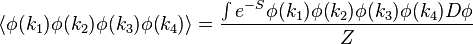 \langle \phi(k_1) \phi(k_2) \phi(k_3) \phi(k_4) \rangle = {\int e^{-S} \phi(k_1)\phi(k_2)\phi(k_3)\phi(k_4) D\phi \over Z}