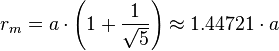 r_m = a \cdot \left(1+\frac{1}{\sqrt5{}}\right) \approx 1.44721 \cdot a