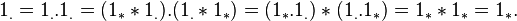  1_{.} = 1_{.}.1_{.} = (1_{*}*1_{.}).(1_{.}*1_{*}) = (1_{*}.1_{.})*(1_{.}.1_{*}) = 1_{*}*1_{*} = 1_{*}.