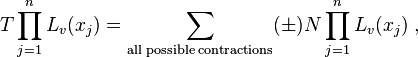 T\prod_{j=1}^nL_v(x_j)=\sum_{\mathrm{all\;possible\;contractions}}(\pm)N\prod_{j=1}^nL_v(x_j)\;,