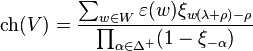 \operatorname{ch}(V) = \frac{\sum_{w\in W} \varepsilon(w) \xi_{w(\lambda+\rho)-\rho}}{\prod_{\alpha \in \Delta^{+}}(1-\xi_{-\alpha})}