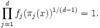 \prod_{j = 1}^{d} f_{j} (\pi_{j} (x))^{1 / (d - 1)} = 1.