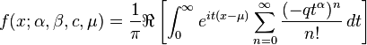 f(x;\alpha,\beta,c,\mu)=\frac{1}{\pi}\Re\left[ \int_0^\infty e^{it(x-\mu)}\sum_{n=0}^\infty\frac{(-qt^\alpha)^n}{n!}\,dt\right]