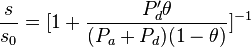  \frac{s}{s_0}=[1+\frac{P_d'\theta}{(P_a+P_d)(1-\theta)}]^{-1} 