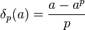  \delta_p(a)  = \frac{a - a^p }{p} 