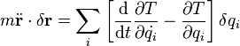 
  m \ddot{\bold{r}} \cdot \delta \bold{r}
= \sum_i \left[{\mathrm{d} \over \mathrm{d}t}{\partial T \over \partial \dot{q_i}}-{\partial T \over \partial q_i}\right]\delta q_i
