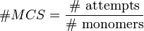 \# MCS = \frac{\#\text{ attempts}}{\#\text{ monomers}}