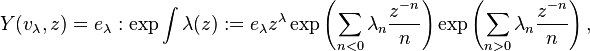 Y(v_\lambda,z) = e_\lambda :\exp \int \lambda(z): = e_\lambda z^\lambda \exp \left (\sum_{n<0} \lambda_n \frac{z^{-n}}{n} \right )\exp \left (\sum_{n>0} \lambda_n \frac{z^{-n}}{n} \right ),