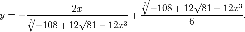 
y=-\frac{2x}{\sqrt[3]{-108+12\sqrt{81-12x^3}}}+\frac{\sqrt[3]{-108+12\sqrt{81-12x^3}}}{6}.
