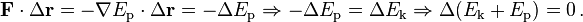 \mathbf{F} \cdot \Delta \mathbf{r} = - \mathbf{\nabla} E_\mathrm{p} \cdot \Delta \mathbf{r} = - \Delta E_\mathrm{p}
 \Rightarrow - \Delta E_\mathrm{p} = \Delta E_\mathrm{k} \Rightarrow \Delta (E_\mathrm{k} + E_\mathrm{p}) = 0 \, .