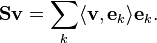 
\mathbf{S} \mathbf{v} = \sum_{k} \langle \mathbf{v} , \mathbf{e}_{k} \rangle \mathbf{e}_{k} .
