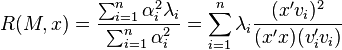 R(M,x) = \frac{\sum _{i=1} ^n \alpha_i^2 \lambda _i}{\sum _{i=1} ^n \alpha_i^2} = \sum_{i=1}^n \lambda_i \frac{(x'v_i)^2}{ (x'x)( v_i' v_i)}