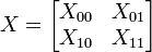 X = \begin{bmatrix}X_{00} & X_{01} \\ X_{10} & X_{11}\end{bmatrix}